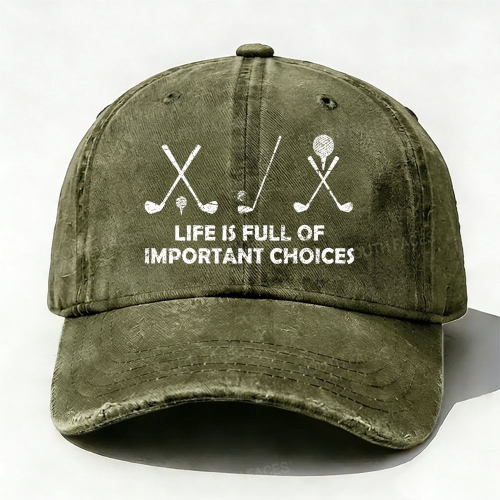 Life Is Full Of Important Choices Golf baseball cap