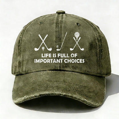Life Is Full Of Important Choices Golf baseball cap