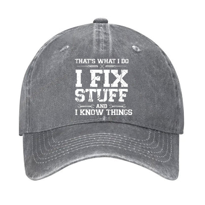 That's What I Do I Fix Stuff And I Know Things Classic Hat