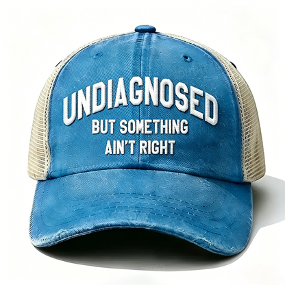Embroidered ¡° Undiagnosed But Something Ain't Right ¡± Trucker Cap