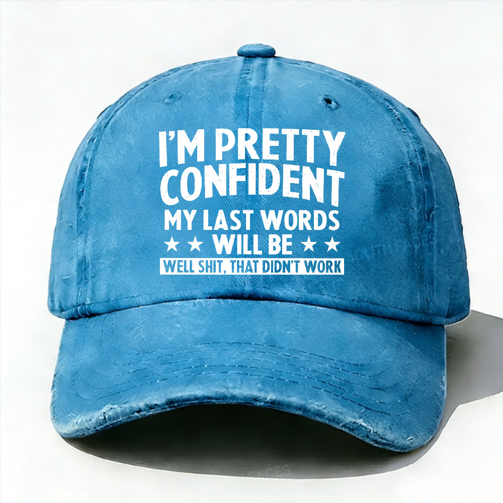 I'm Pretty Confident My Last Words Will Be Well Shit, That Didn't Work Hat