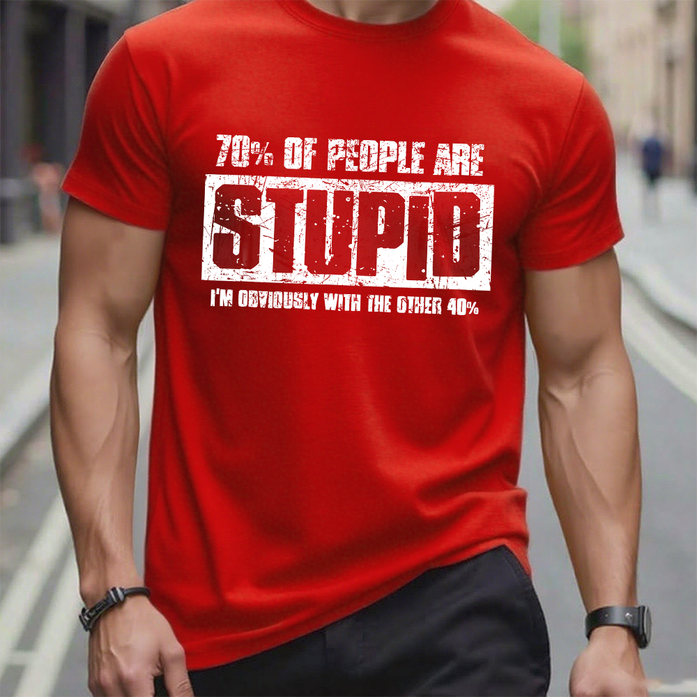 70% Are Stupid People. I'm Obviously With The Other 40% T-Shirt