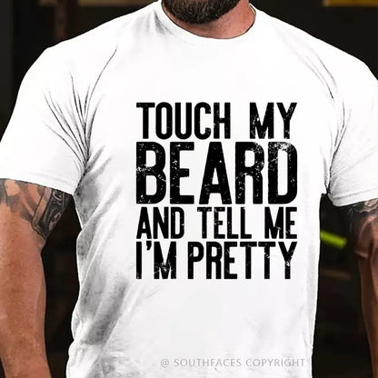Touch My Beard and Tell Me I'm Pretty Shirt Funny Beard Men T-Shirt