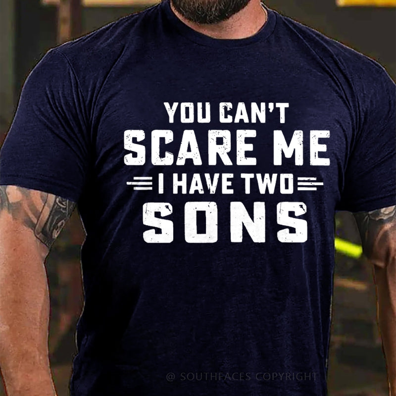 You Can't Scare Me I have Two Sons T-Shirt