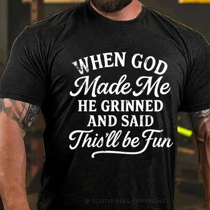 When God Made Me He Grinned And Said This'll Be Fun T-Shirt