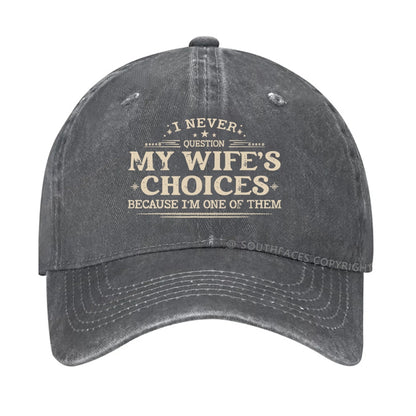 I Never Question My Wife's Choices Because I'm One Of Them Hat