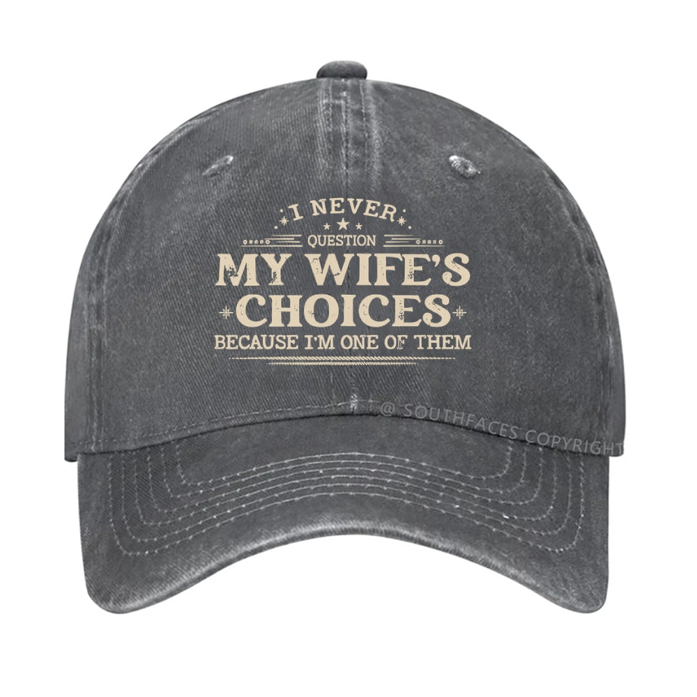I Never Question My Wife's Choices Because I'm One Of Them Hat