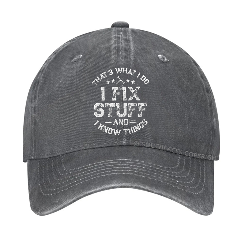 That's What I Do I Fix Stuff And I Know Things Hat