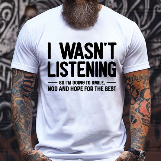 I Wasn't Listening So I'm Going To Smile Nod And Hope For The Best T-Shirts