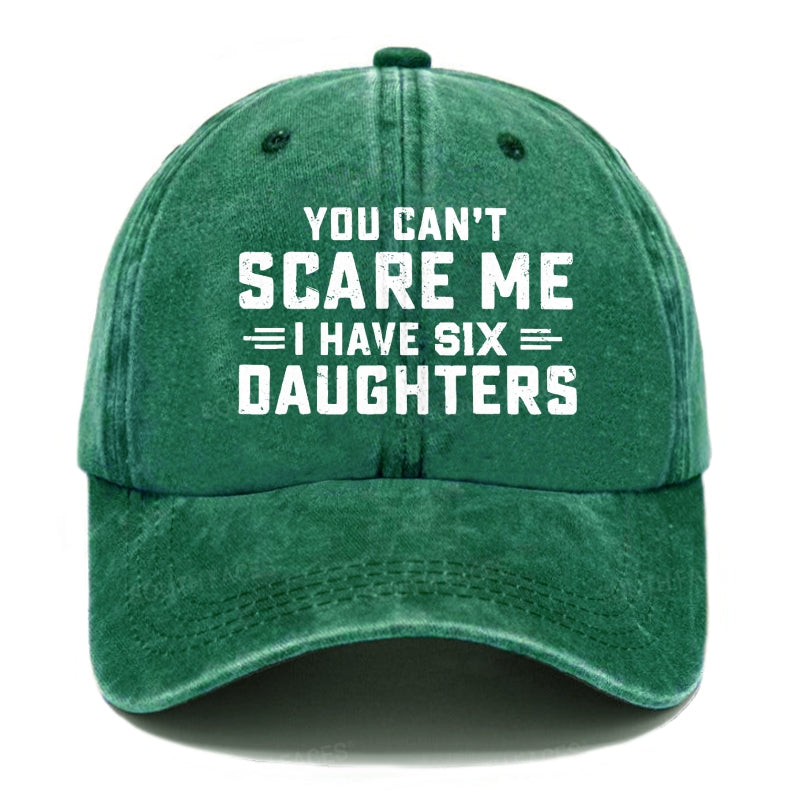 You Can't Scare Me I Have Six Daughters Hats