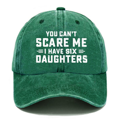 You Can't Scare Me I Have Six Daughters Hats