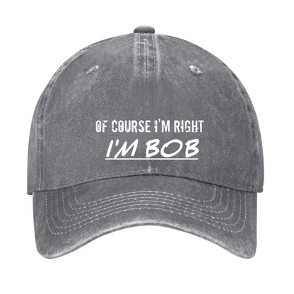 Of Course I'm Right I'm Bob Hat