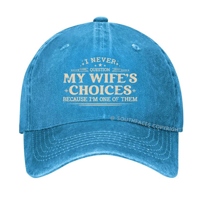 I Never Question My Wife's Choices Because I'm One Of Them Hat