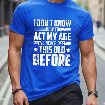 I Don't Know How To Act My Age Adulting Funny Adult T-Shirt