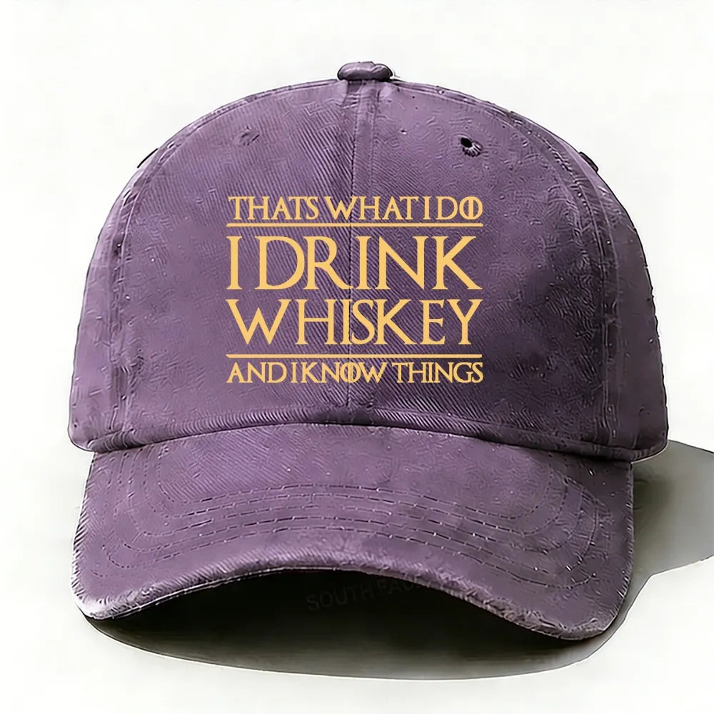 That's What I Do I Drink Whiskey And I Know Things  baseball cap