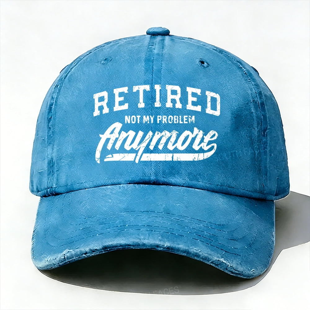 Retired Not My Problem Anymore baseball cap