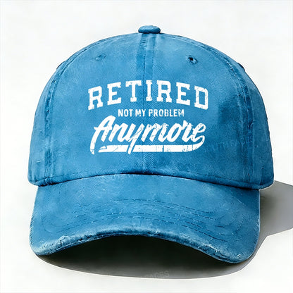 Retired Not My Problem Anymore baseball cap