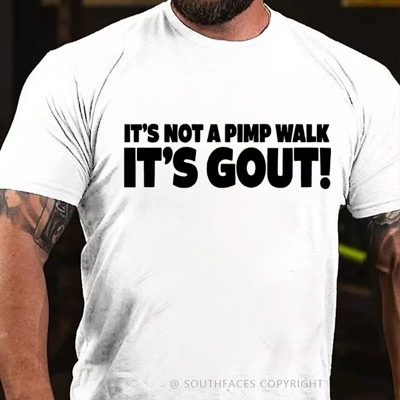 It's Not A Pimp Walk It's Gout! T-Shirt