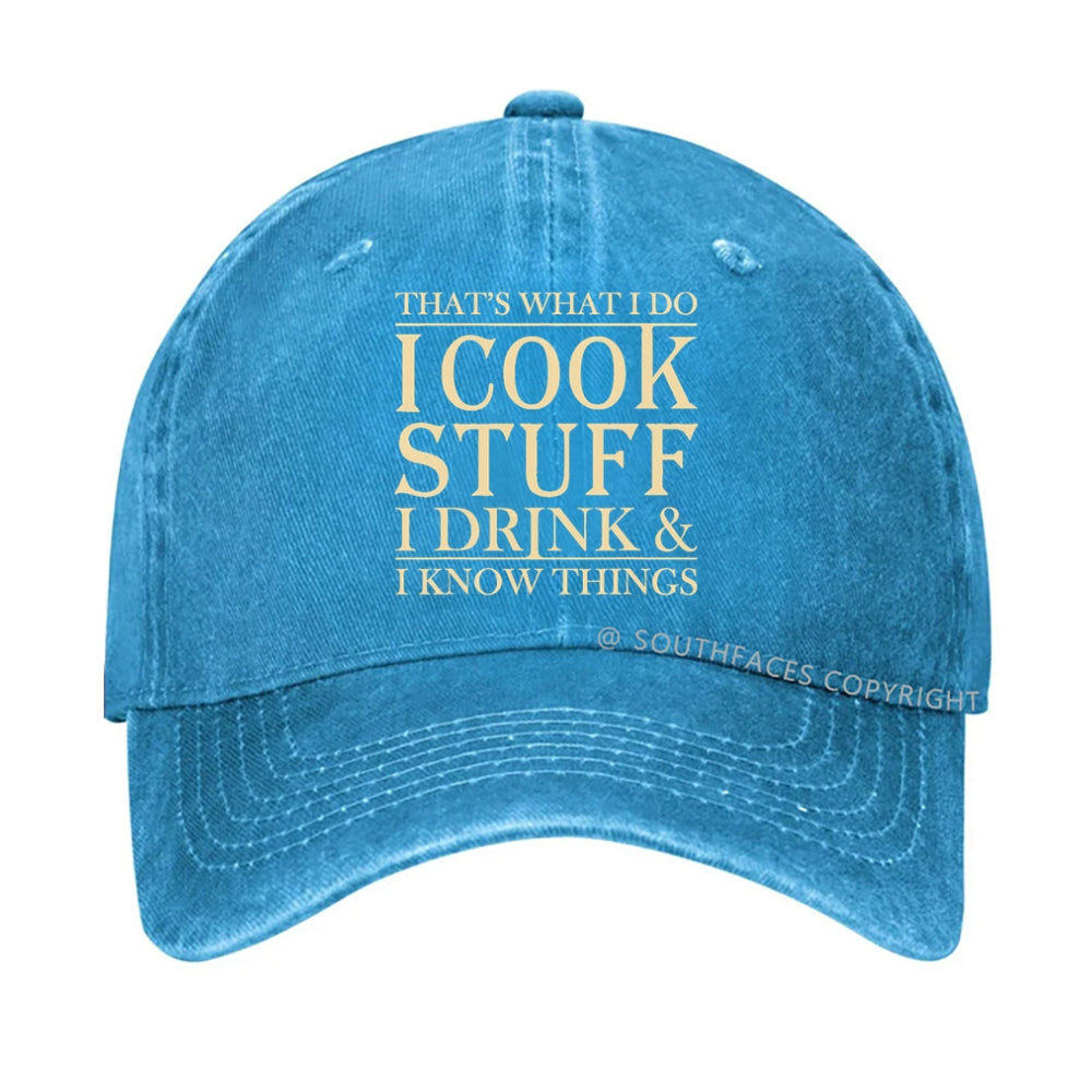 That's What I Do I Cook Stuff I Drink And I Know Things hat