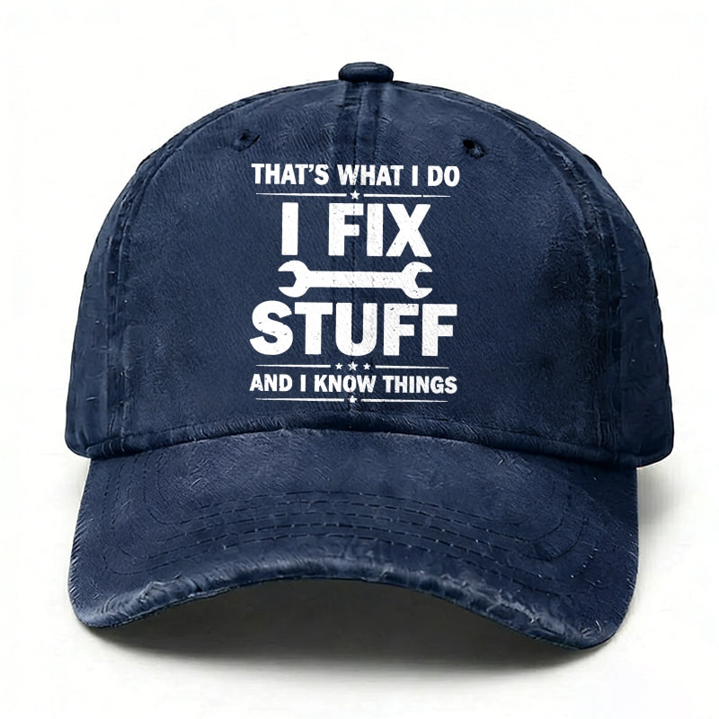 That's What I Do I Fix Stuff And I Know Things Baseball Hat