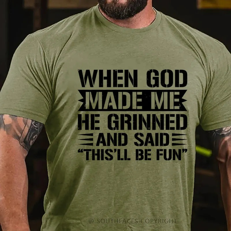 When God Made Me He Grinned And Said “This’ll Be Fun” T-Shirt