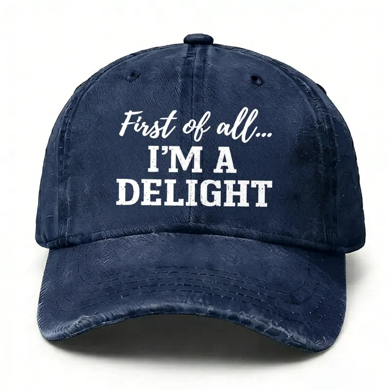 First Of All... I'm A Delight baseball hats