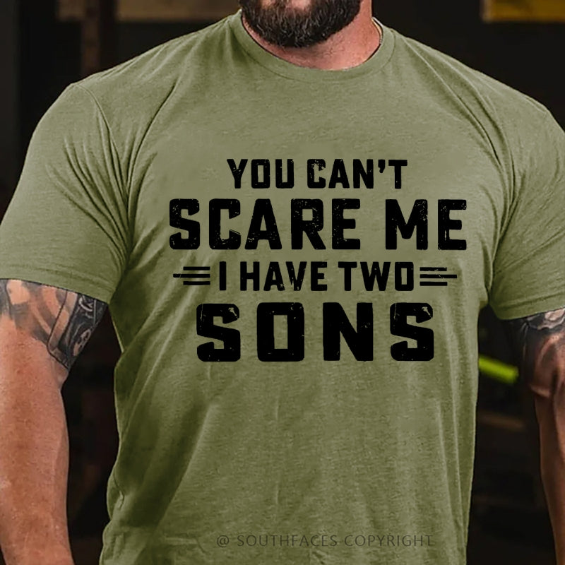 You Can't Scare Me I have Two Sons T-Shirt