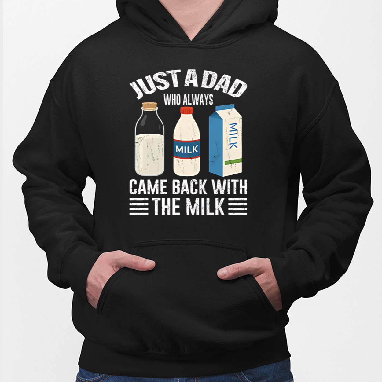 Just A Dad Who Always Came Back With The Milk Funny Father Is Day Unisex T-shirt/Crewneck/Hoodie
