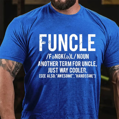 Funcle Another Term For Uncle Just Way Cooler.See Also:Awesome,Handsome T-Shirt