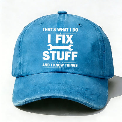 That's What I Do I Fix Stuff And I Know Things Baseball Hat