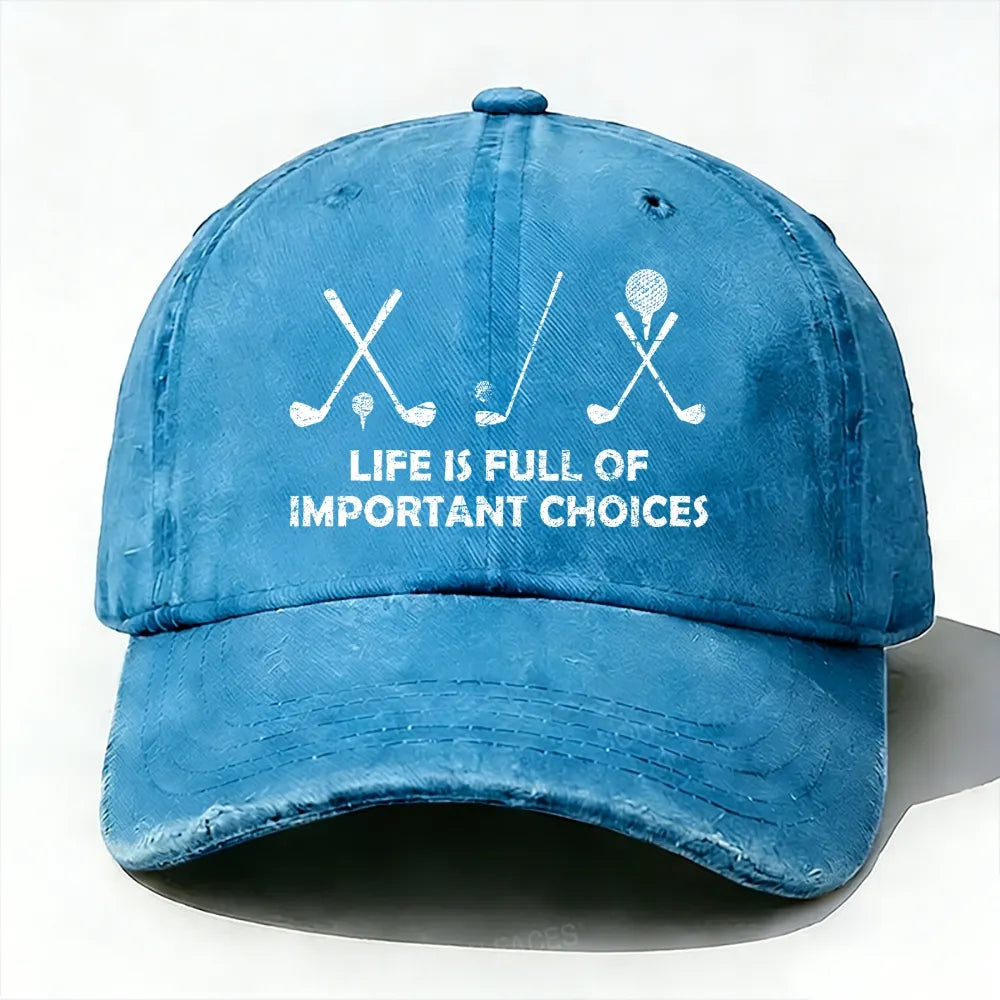 Life Is Full Of Important Choices Golf baseball cap