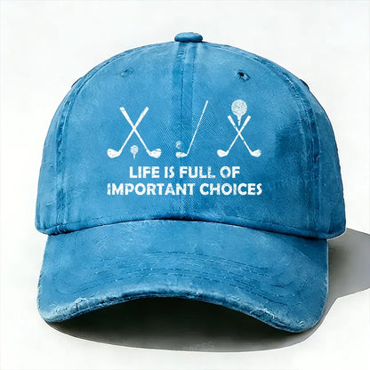 Life Is Full Of Important Choices Golf baseball cap