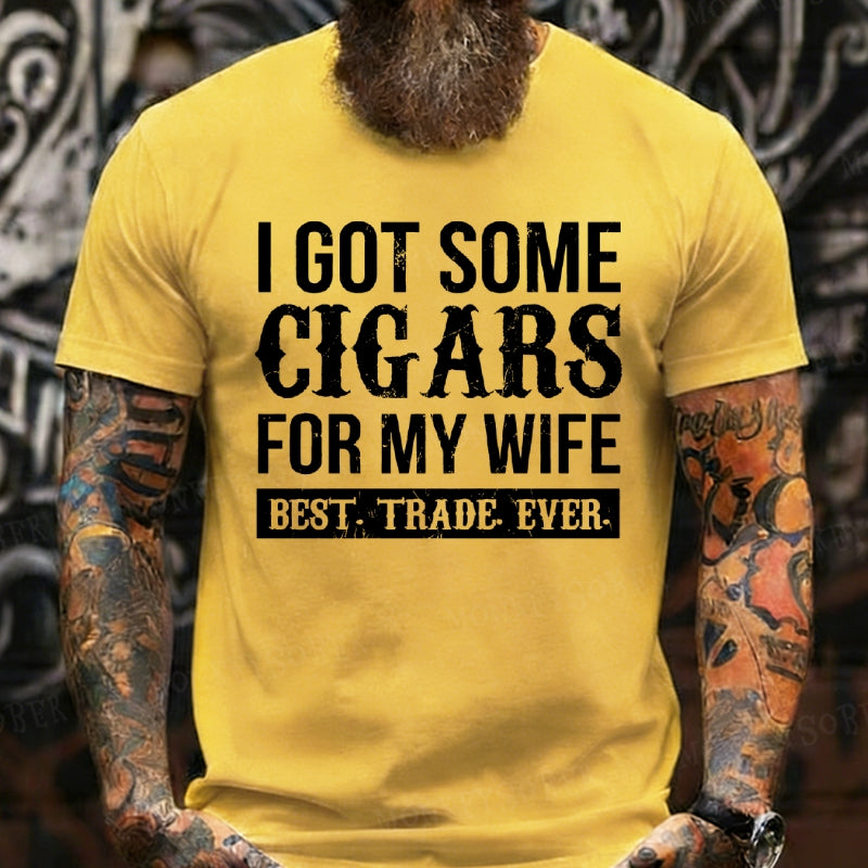 I Got Some Cigars For My Wife Best. Trade. Ever. T-Shirts