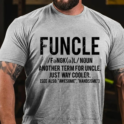 Funcle Another Term For Uncle Just Way Cooler.See Also:Awesome,Handsome T-Shirt