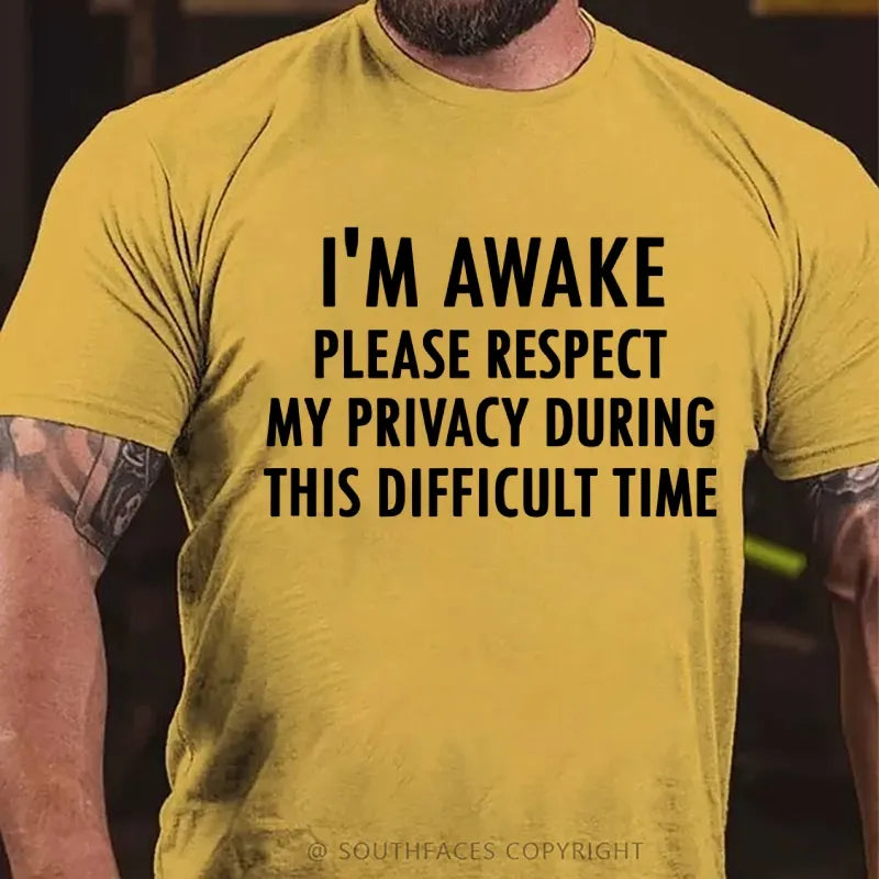 I'm Awake Please Respect My Privacy During This Difficult Time T-Shirt