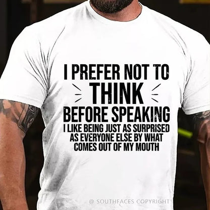 I Prefer Not To Think Before Speaking T-shirt
