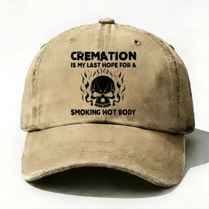 Cremation Is My Last Hope For A Smoking Hot Body Baseball Cap