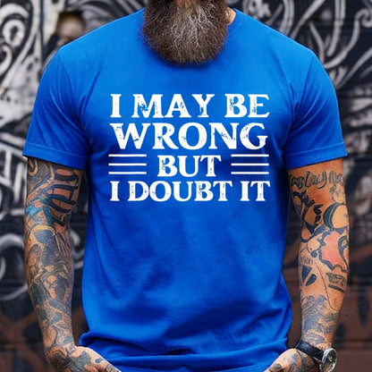 I May Be Wrong But I Doubt It T-Shirts