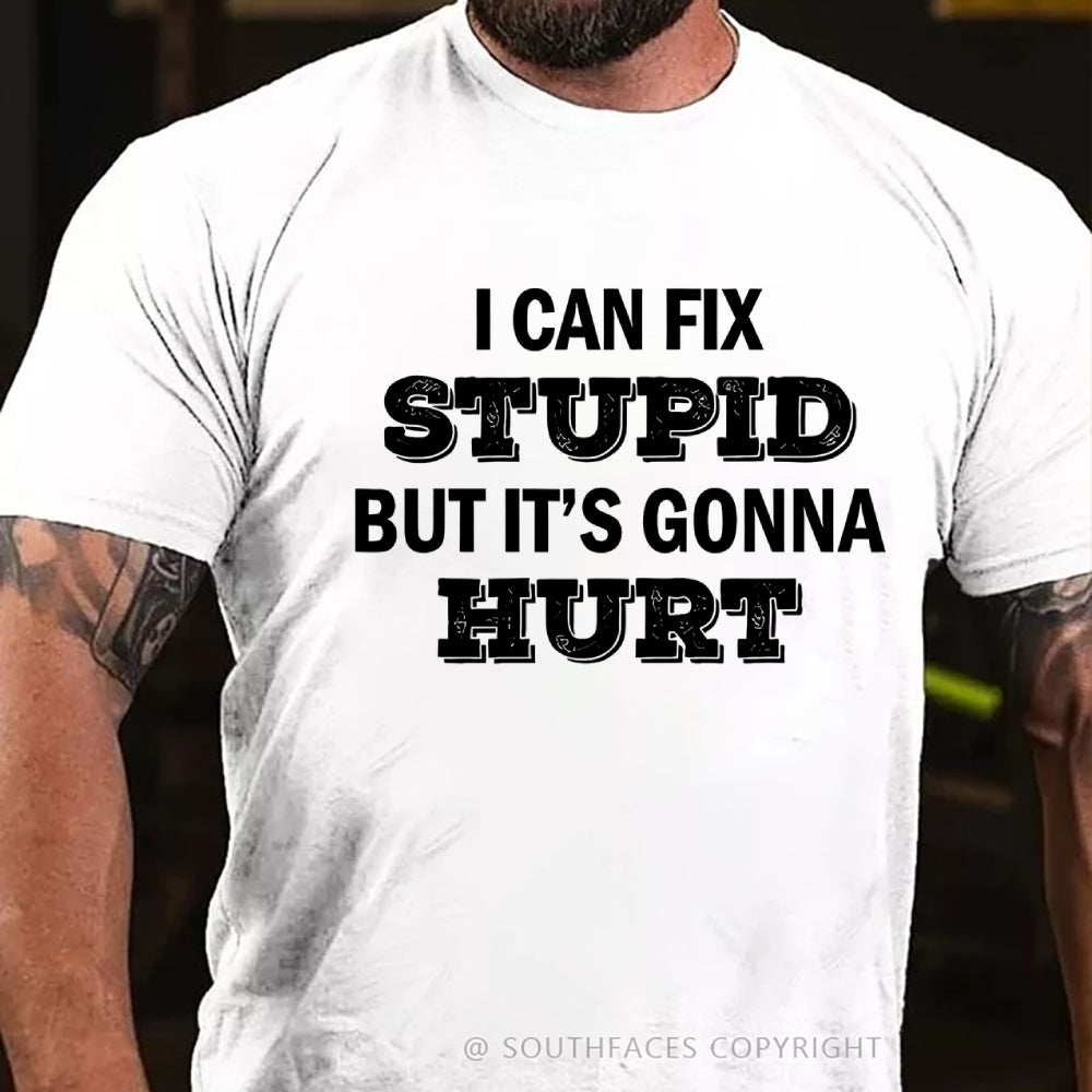 I Can Fix Stupid But It's Gonna Hurt T-Shirt