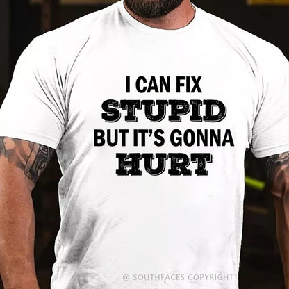 I Can Fix Stupid But It's Gonna Hurt T-Shirt