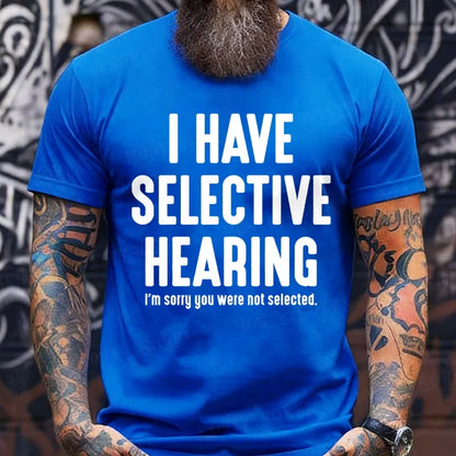 I Have Selective Hearing I'm Sorry You Were Not Selected T-Shirts