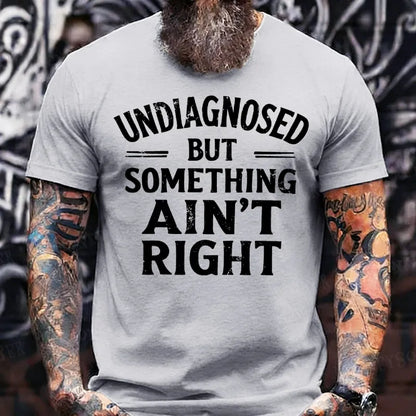 Undiagnosed But Something Ain't Right  T-Shirts