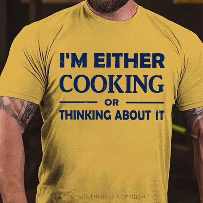 I'm Either Cooking Or Thinking About It T-Shirt