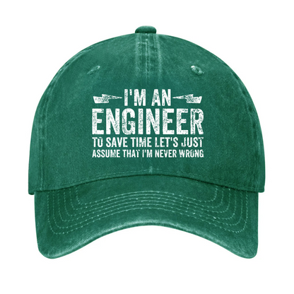 I'm An Engineer To Save Time Let's Just Assume That I'm Never Wrong Hat
