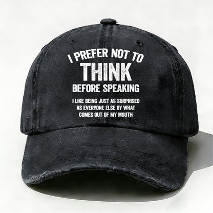I Prefer Not To Think Before Speaking Baseball Cap