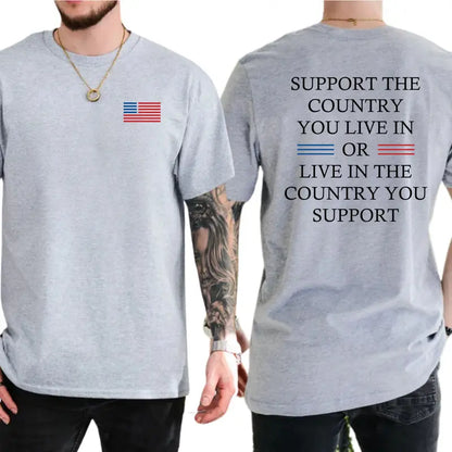 Support The Country You Live In Or Live In The Country You Support T-Shirt, Patriotic Shirt, Casual Menswear, For Men
