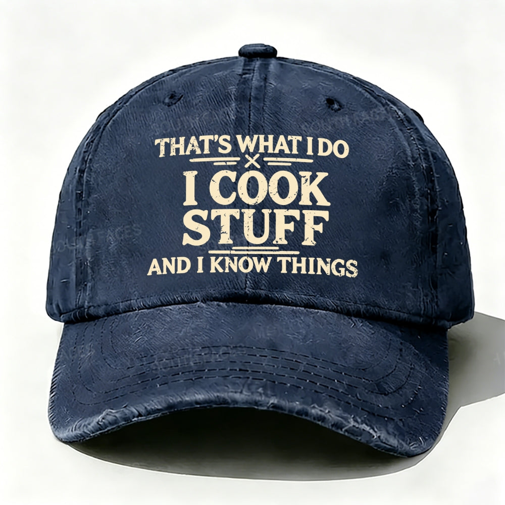 That's What I Do I Cook Stuff And I Know Things baseball cap