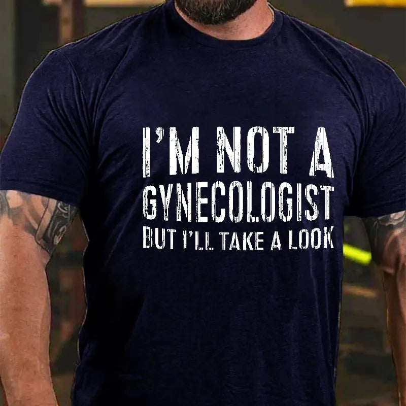 I'm Not A Gynecologist But I'll Take A Look T-shirt