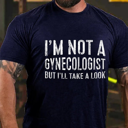 I'm Not A Gynecologist But I'll Take A Look T-shirt