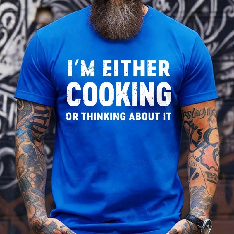 I'm Either Cooking Or Thinking About It T-Shirts